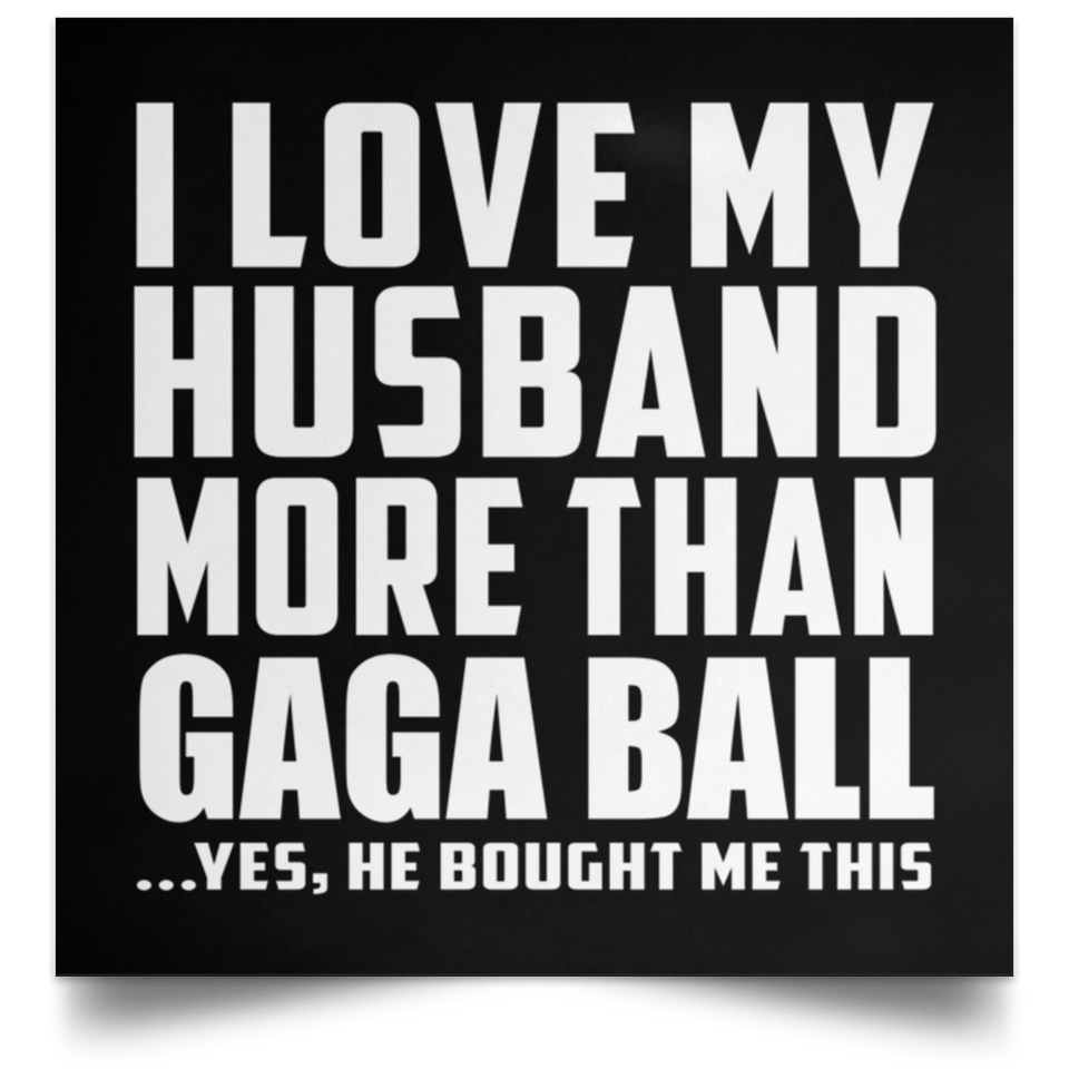 I Love My Husband More Than Gaga Ball - Poster Square