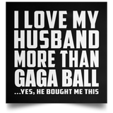 I Love My Husband More Than Gaga Ball - Poster Square