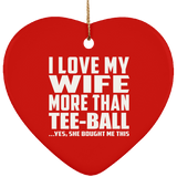 I Love My Wife More Than Tee-Ball - Heart Ornament