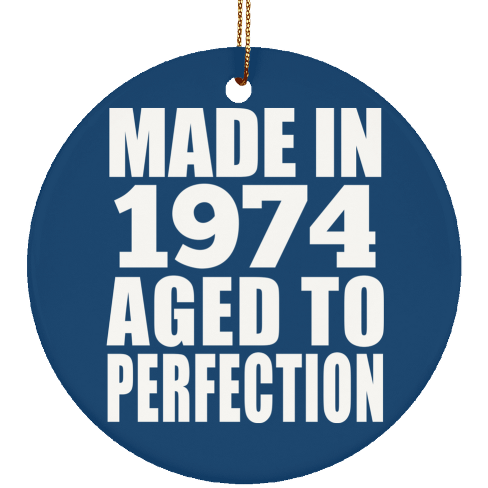 50th Birthday Made In 1974 Aged to Perfection - Circle Ornament