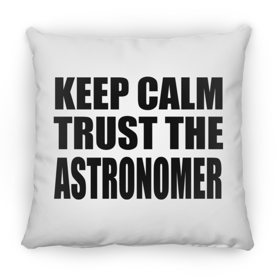 Keep Calm and Trust The Astronomer - Throw Pillow