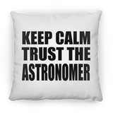 Keep Calm and Trust The Astronomer - Throw Pillow