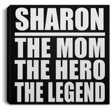 Sharon The Mom The Hero The Legend - Canvas Square