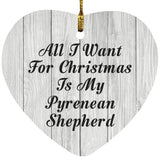 All I Want For Christmas Is My Pyrenean Shepherd - Heart Ornament F