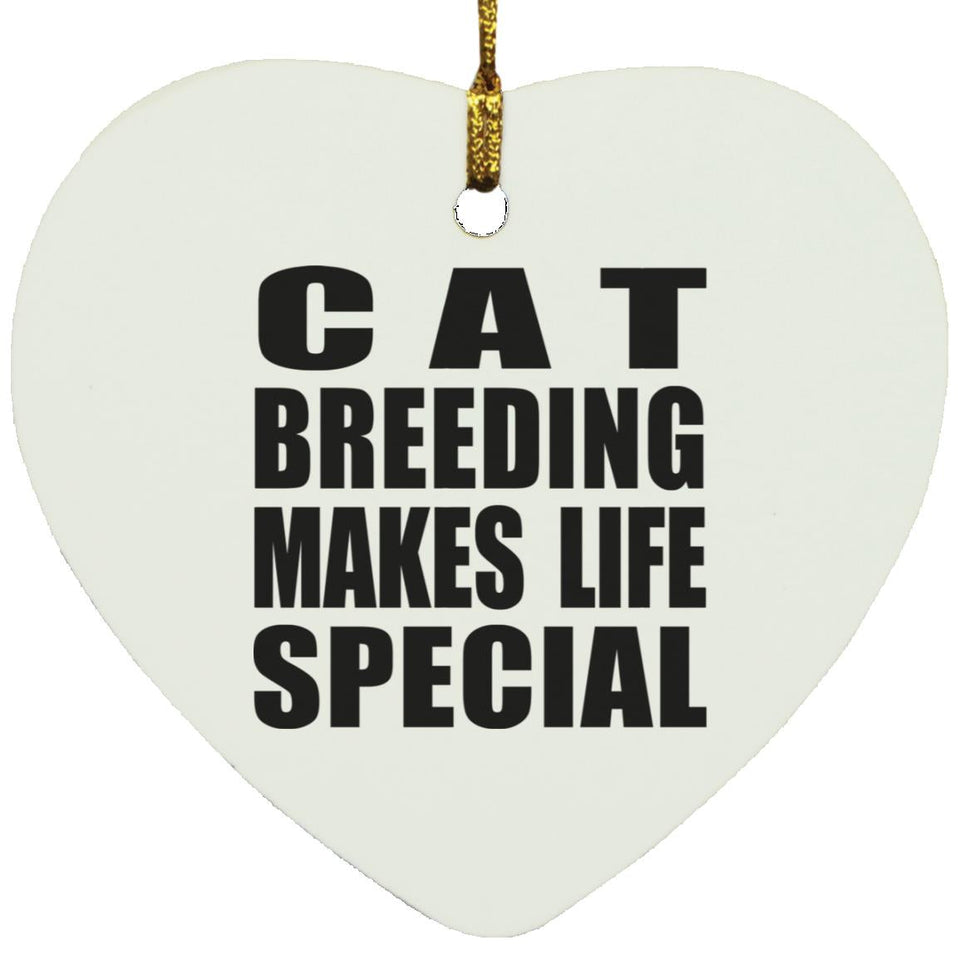 Cat Breeding Makes Life Special - Heart Ornament