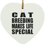 Cat Breeding Makes Life Special - Heart Ornament