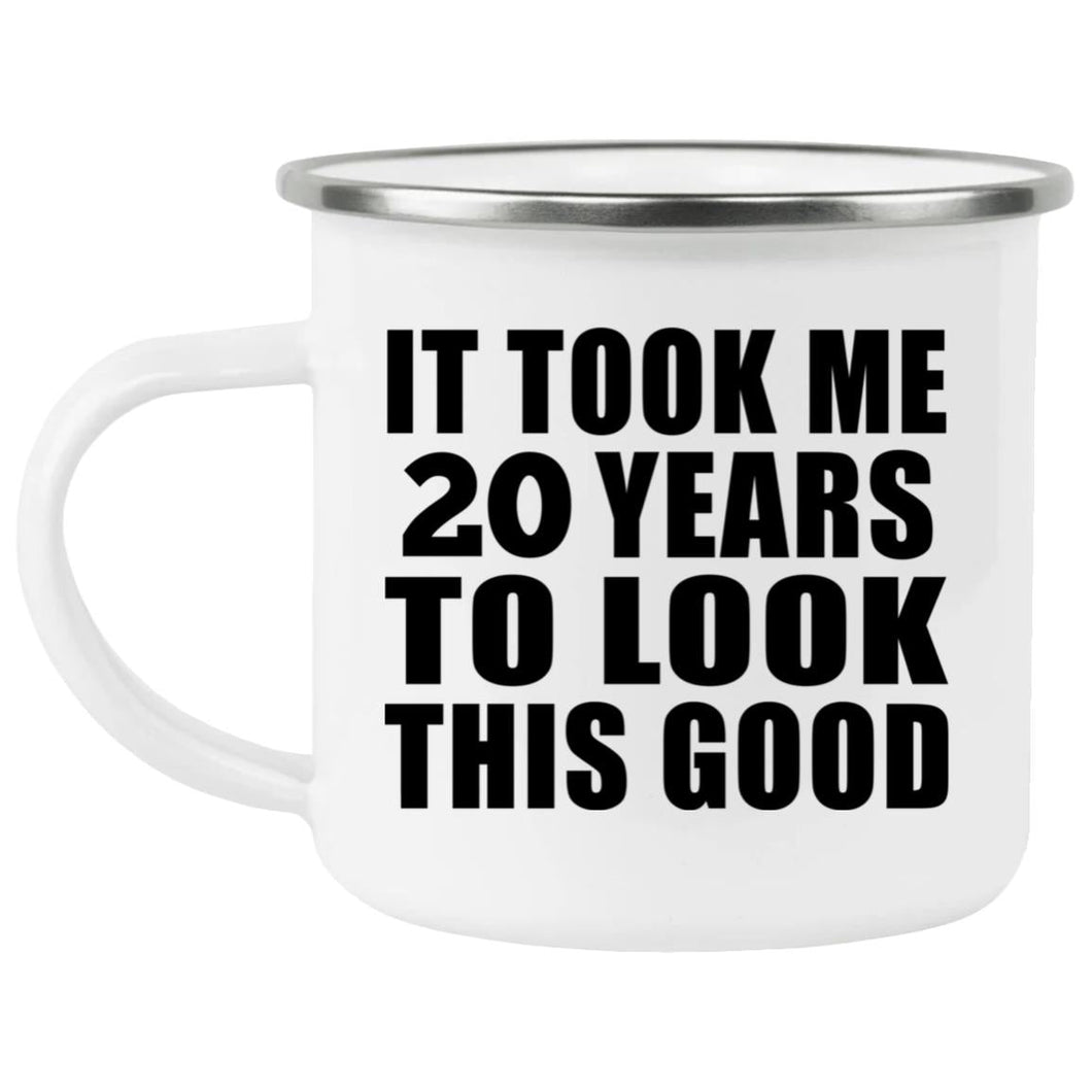 20th Birthday Took Me 20 Years To Look This Good - 12oz Camping Mug