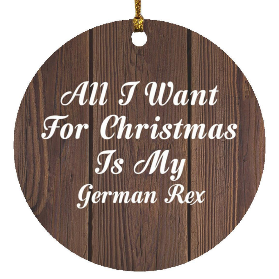 All I Want For Christmas Is My German Rex - Circle Ornament D