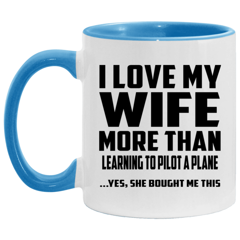 I Love My Wife More Than Learning To Pilot A Plane - 11oz Accent Mug Blue
