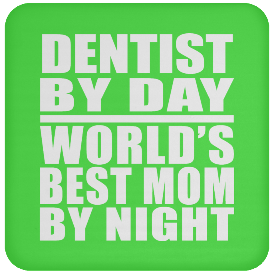 Dentist By Day World's Best Mom By Night - Drink Coaster