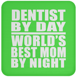 Dentist By Day World's Best Mom By Night - Drink Coaster