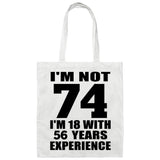 74th Birthday I'm Not 74 I'm 18 With 56 Years Experience - Tote Bag White
