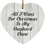 All I Want For Christmas Is My Shepherd Chow - Heart Ornament F