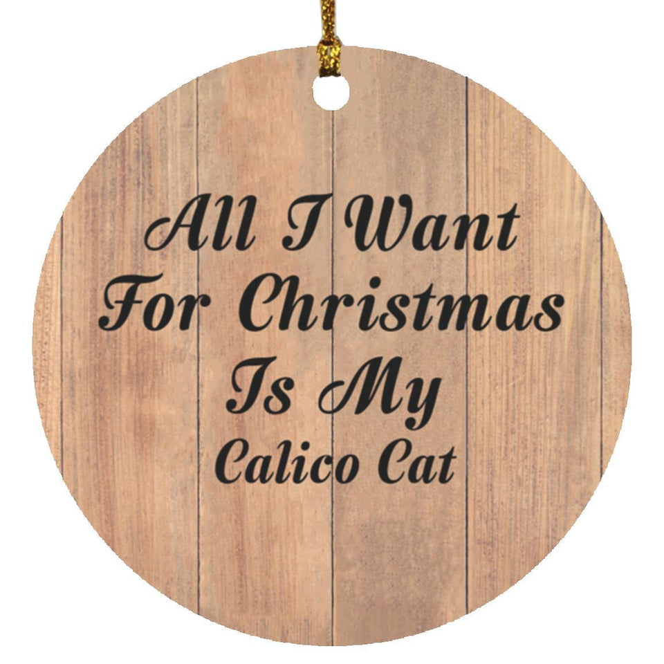All I Want For Christmas Is My Calico Cat - Circle Ornament C