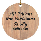 All I Want For Christmas Is My Calico Cat - Circle Ornament C