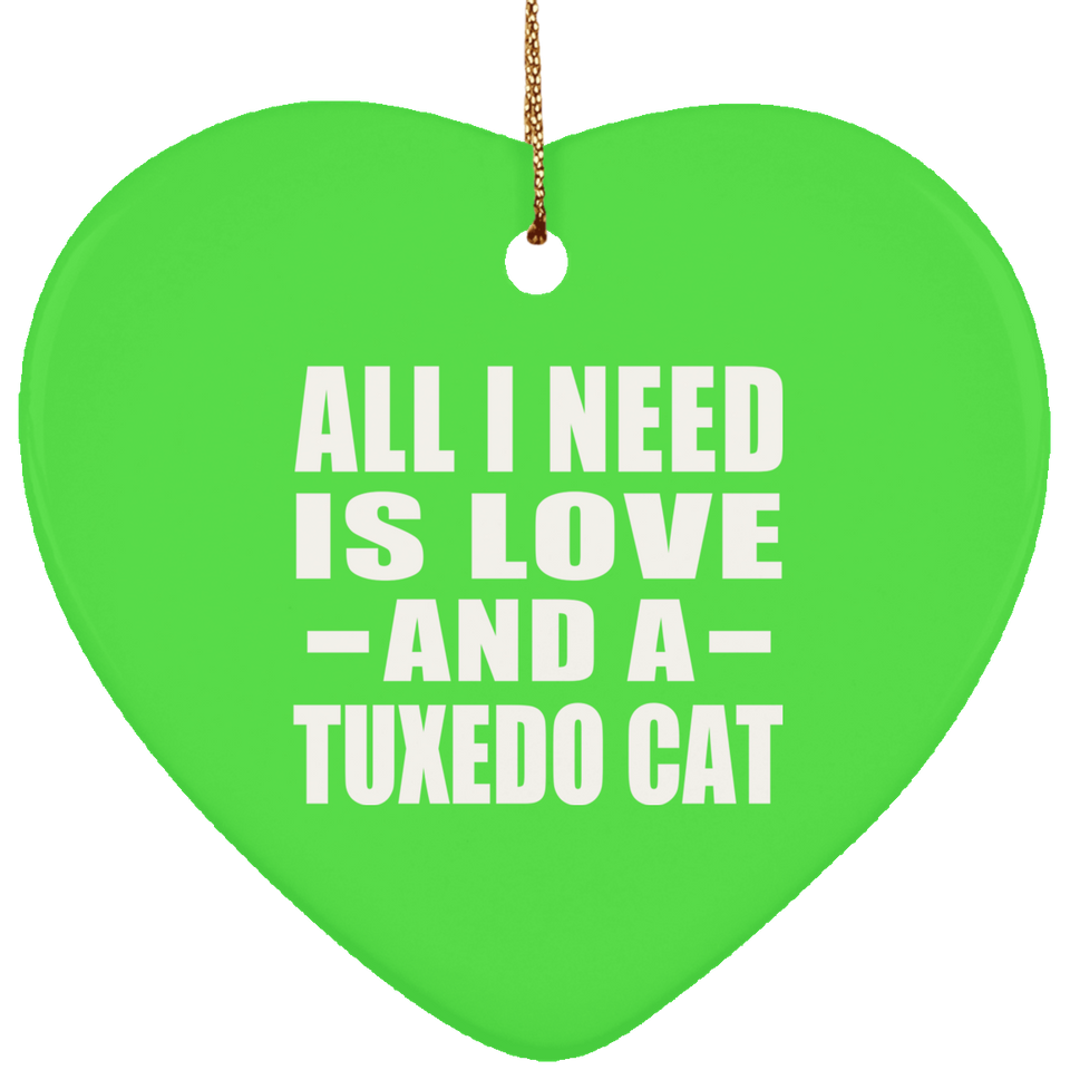 All I Need Is Love And A Tuxedo Cat - Heart Ornament