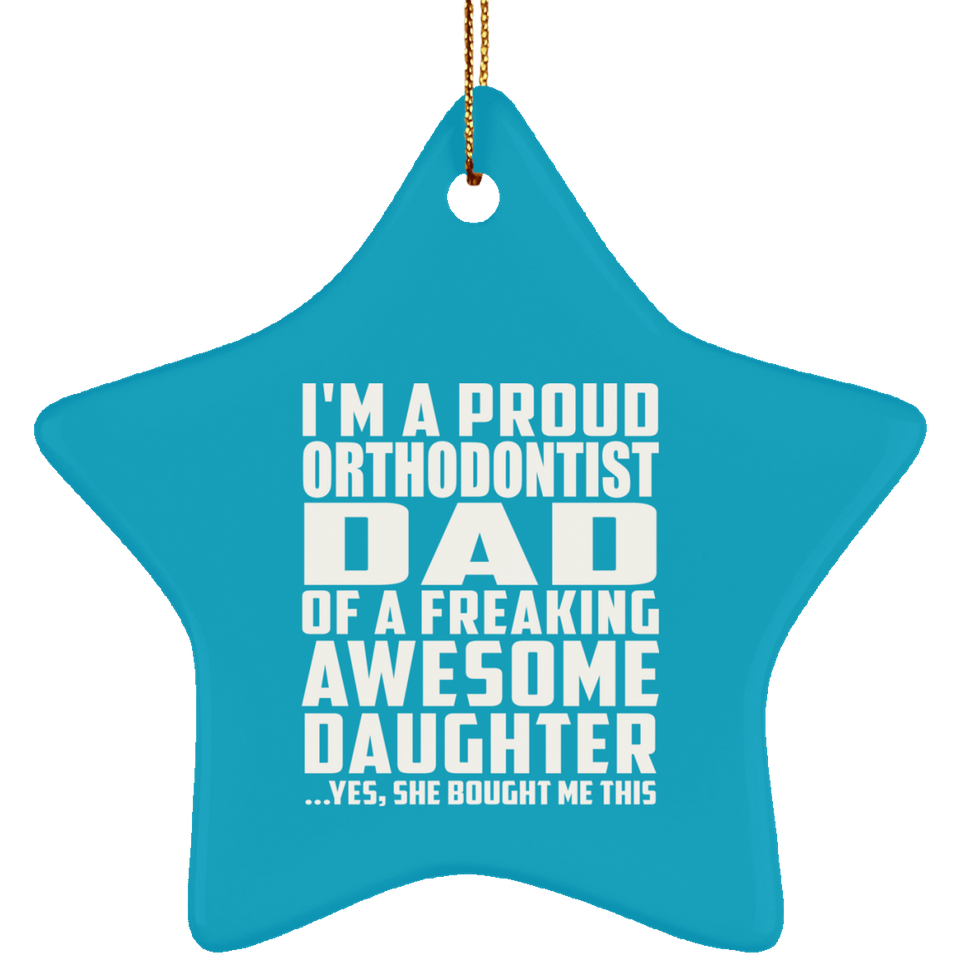 Proud Orthodontist Dad Of Awesome Daughter - Star Ornament