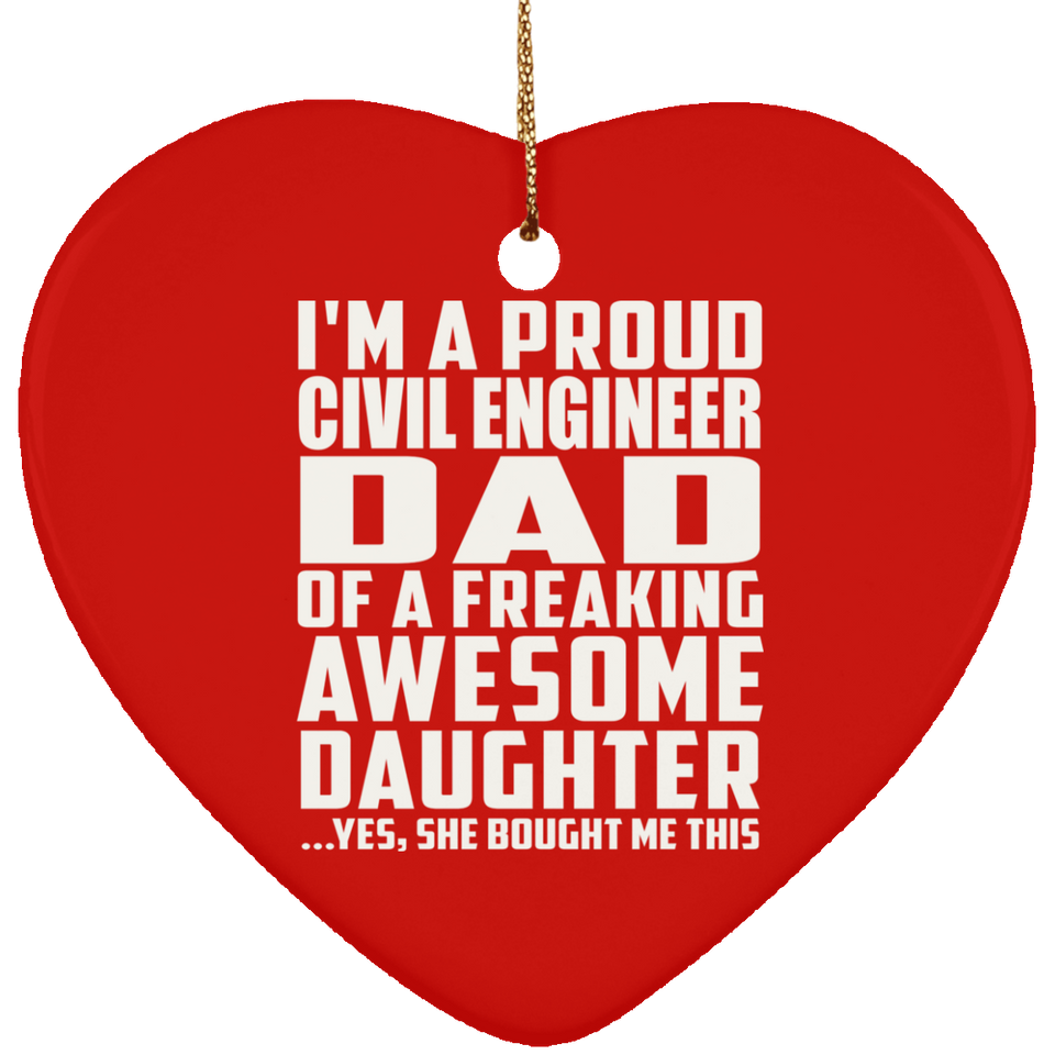 Proud Civil Engineer Dad Of Awesome Daughter - Heart Ornament