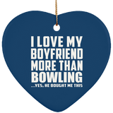 I Love My Boyfriend More Than Bowling - Heart Ornament