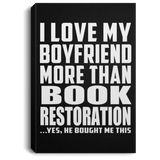 I Love My Boyfriend More Than Book Restoration - Canvas Portrait