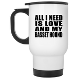 All I Need Is Love And My Basset Hound - White Travel Mug