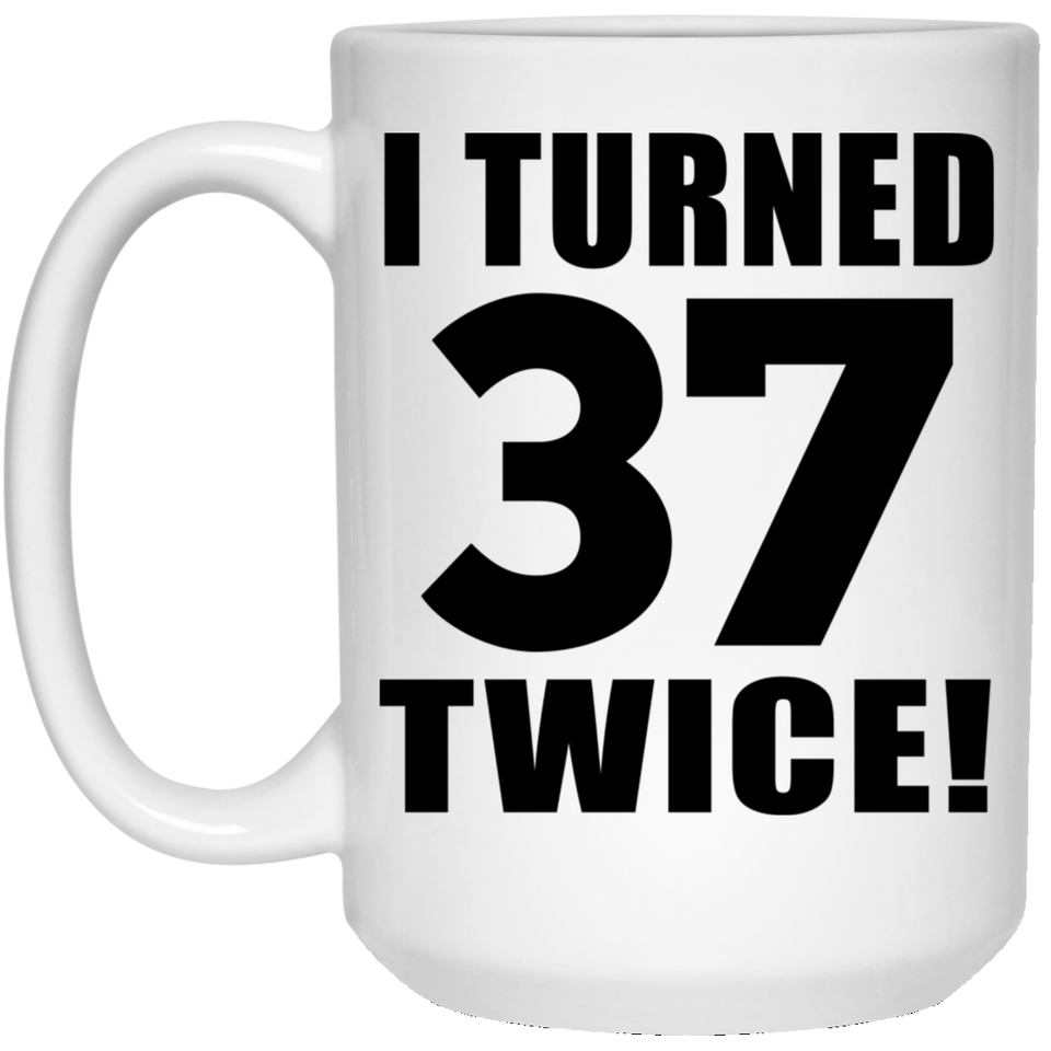 74th Birthday I Turned 37 Twice - 15oz Coffee Mug