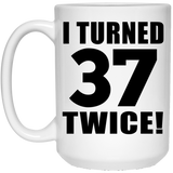 74th Birthday I Turned 37 Twice - 15oz Coffee Mug
