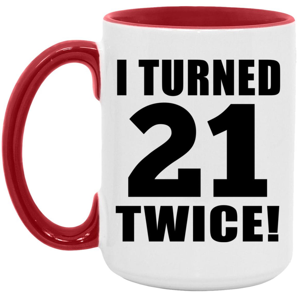 42nd Birthday I Turned 21 Twice - 15oz Accent Mug Red