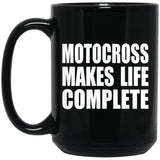 Motocross Makes Life Complete - 15oz Coffee Mug Black