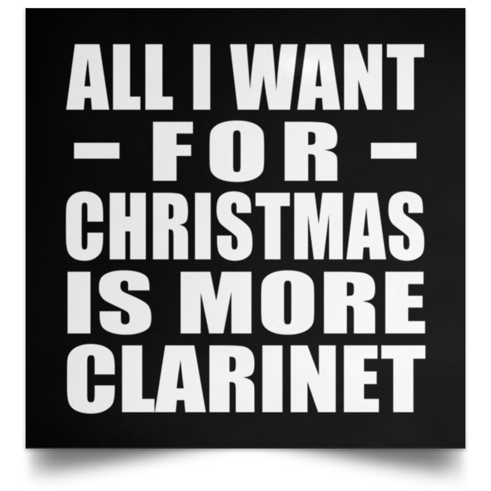 All I Want For Christmas Is More Clarinet - Poster Square