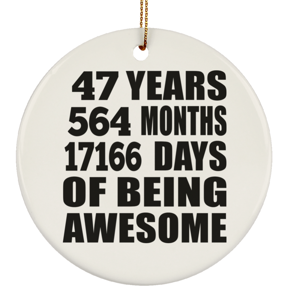 47th Birthday 47 Years 564 Months 17166 Days Of Awesome - Circle Ornament