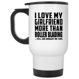 I Love My Girlfriend More Than Roller Blading - White Travel Mug
