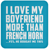 I Love My Boyfriend More Than French Horn - Drink Coaster