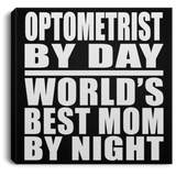 Optometrist By Day World's Best Mom By Night - Canvas Square