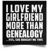 I Love My Girlfriend More Than Genealogy - Poster Square