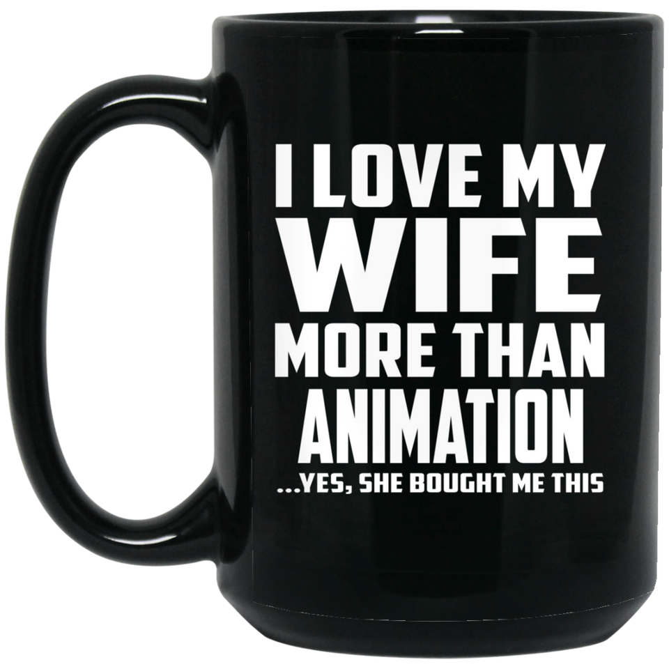 I Love My Wife More Than Animation - 15 Oz Coffee Mug