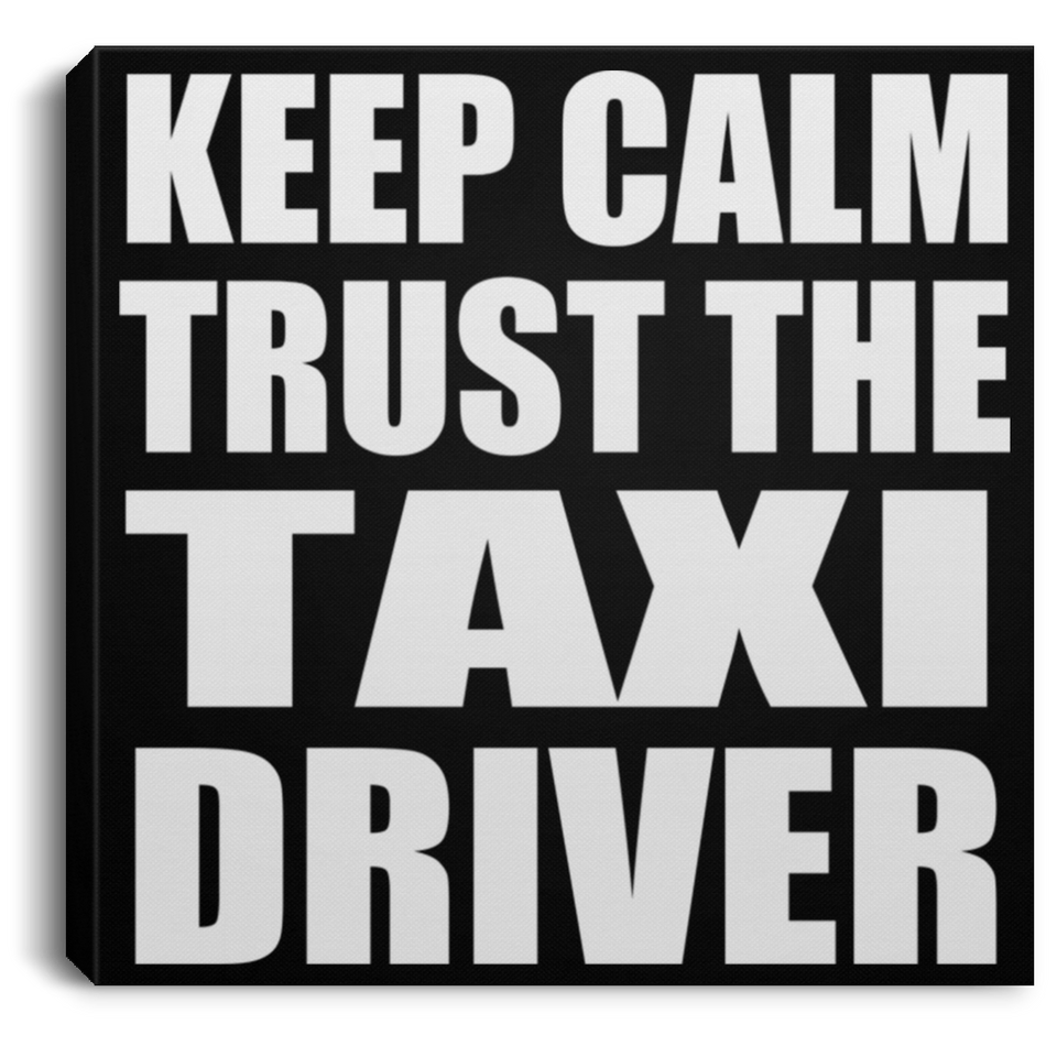 Keep Calm and Trust The Taxi Driver - Canvas Square