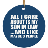 All I Care About Is My Son In Law - Circle Ornament