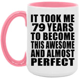 79th Birthday Took 79 Years To Become Awesome & Perfect - 15oz Accent Mug Pink