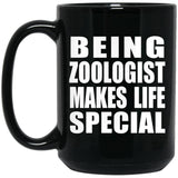 Being Zoologist Makes Life Special - 15oz Coffee Mug Black