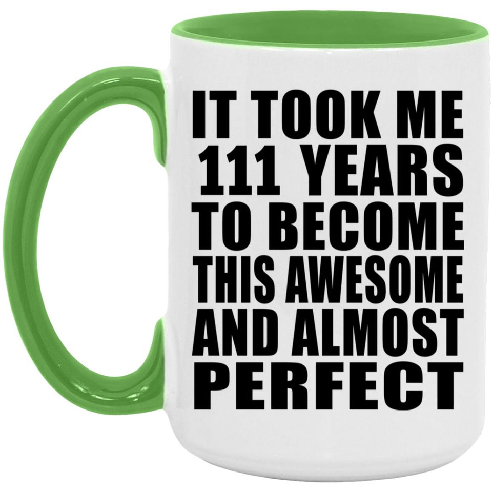 111th Birthday Took 111 Years To Become Awesome & Perfect - 15oz Accent Mug Green