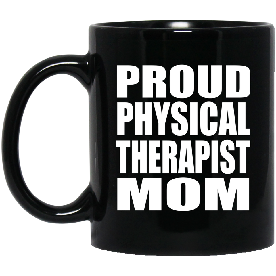 Proud Physical Therapist Mom - 11oz Coffee Mug Black