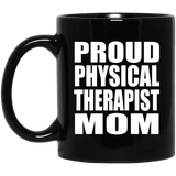 Proud Physical Therapist Mom - 11oz Coffee Mug Black