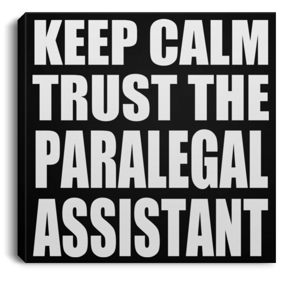 Keep Calm and Trust The Paralegal Assistant - Canvas Square
