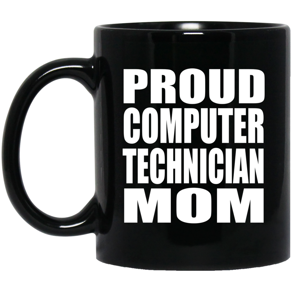 Proud Computer Technician Mom - 11oz Coffee Mug Black