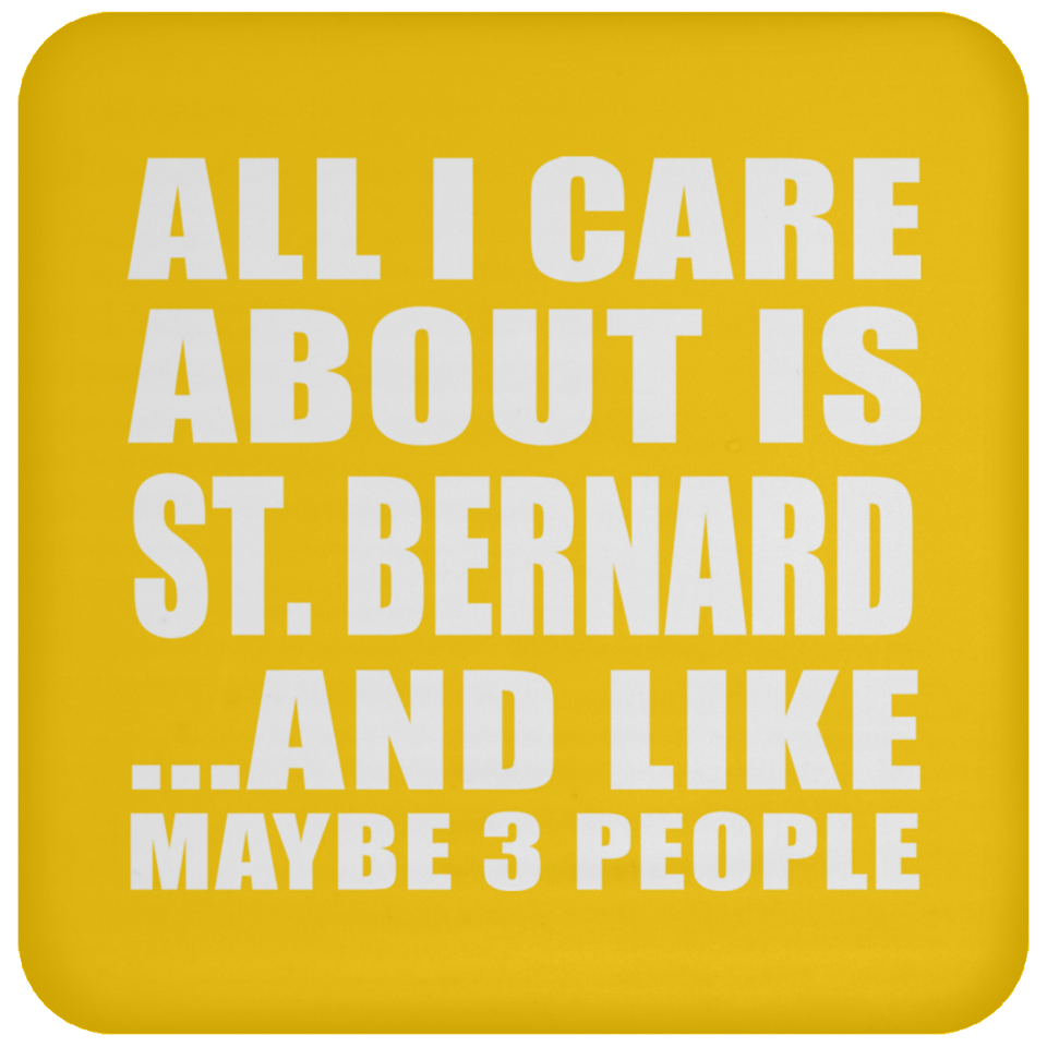 All I Care About Is St. Bernard - Drink Coaster