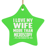 I Love My Wife More Than Microscopy - Star Ornament