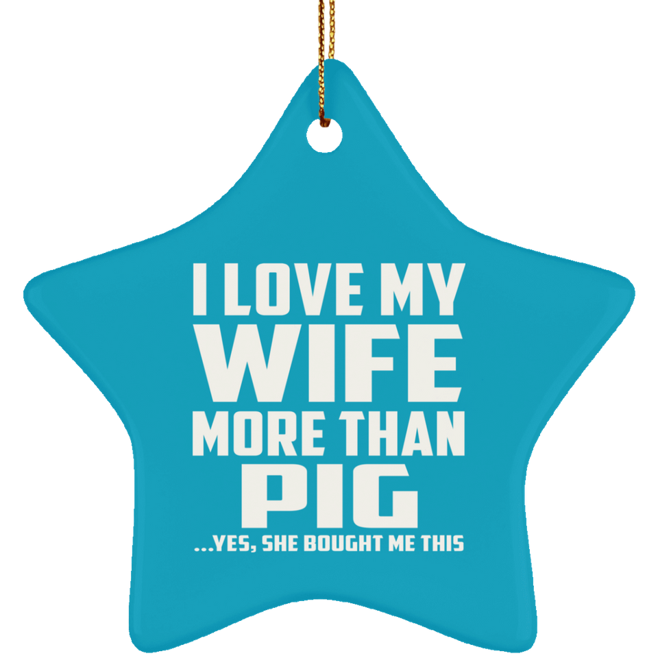 I Love My Wife More Than Pig - Star Ornament