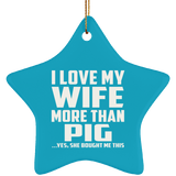 I Love My Wife More Than Pig - Star Ornament