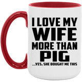 I Love My Wife More Than Pig - 15oz Accent Mug Red